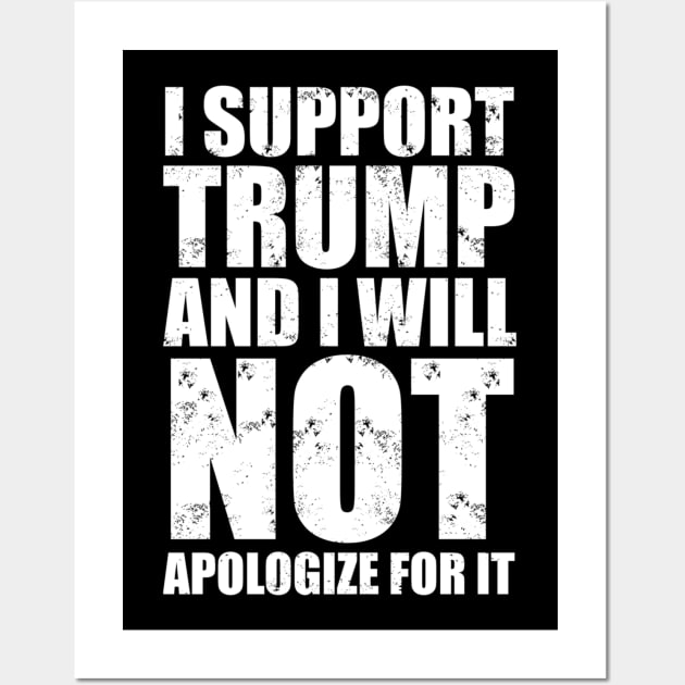 I Support Trump And I Will Not Apologize For It Wall Art by cedricchungerxc